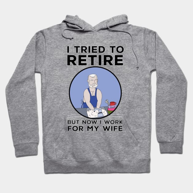 I tried to retire but now I work for my wife Hoodie by DiegoCarvalho